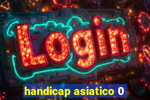 handicap asiatico 0